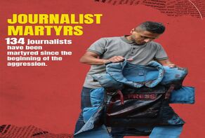 134 journalists killed in Gaza since the beginning of aggression