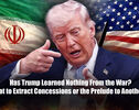 Has Trump Learned Nothing From the War? A Threat to Extract Concessions or the Prelude to Another War?